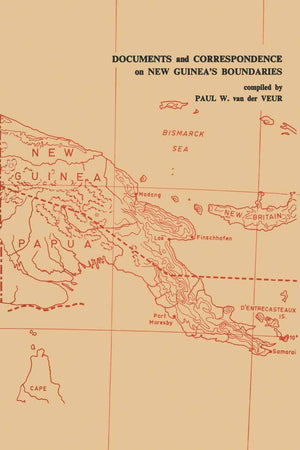 Documents and Correspondence on New Guinea’s Boundaries