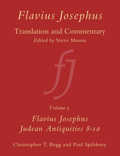 Flavius Josephus: Translation and Commentary, Volume 5: Judean Antiquities, Books 8-10