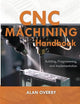 CNC Machining Handbook: Building, Programming, and Implementation: Building, Programming, and Implementation