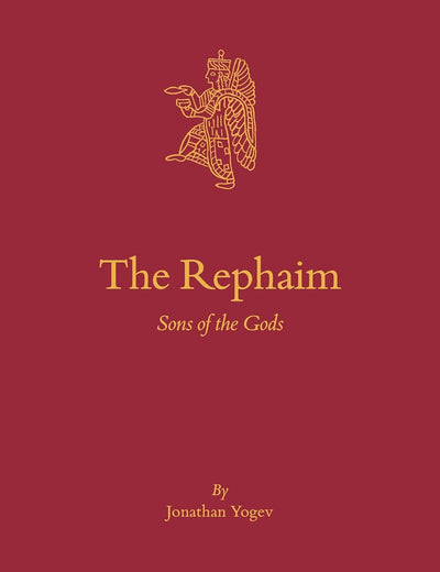 The Rephaim: Sons of the Gods (Culture and History of the Ancient Near East, 121)