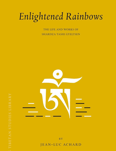 Enlightened Rainbows: The Life and Works of Shardza Tashi Gyeltsen (Brill's Tibetan Studies Library, 18)