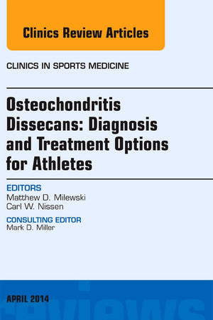 Osteochondritis Dissecans: Diagnosis and Treatment Options for Athletes: An Issue of Clinics in Sports Medicine (Volume 33-2) (The Clinics: Orthopedics, Volume 33-2)