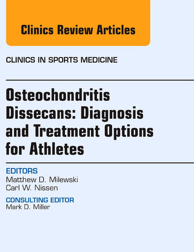 Osteochondritis Dissecans: Diagnosis and Treatment Options for Athletes: An Issue of Clinics in Sports Medicine (Volume 33-2) (The Clinics: Orthopedics, Volume 33-2)