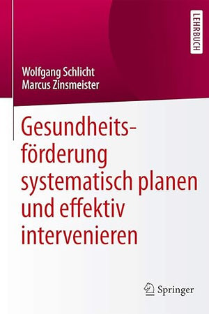 Gesundheitsförderung systematisch planen und effektiv intervenieren (German Edition)