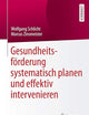 Gesundheitsförderung systematisch planen und effektiv intervenieren (German Edition)