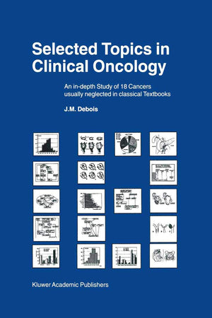 Selected Topics in Clinical Oncology: An in-depth Study of 18 Cancers Usually Neglected in Classical Textbooks