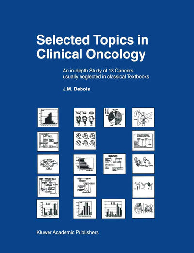 Selected Topics in Clinical Oncology: An in-depth Study of 18 Cancers Usually Neglected in Classical Textbooks