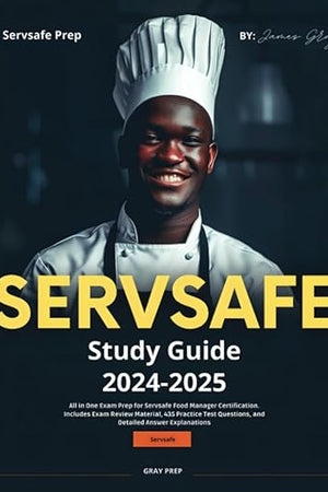 SERVSAFE Study Guide 2024-2025: All in One Exam Prep for Servsafe Food Manager Certification. Includes Exam Review Material, 435 Practice Test Questions, and Detailed Answer Explanations