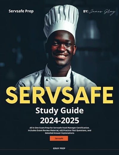 SERVSAFE Study Guide 2024-2025: All in One Exam Prep for Servsafe Food Manager Certification. Includes Exam Review Material, 435 Practice Test Questions, and Detailed Answer Explanations