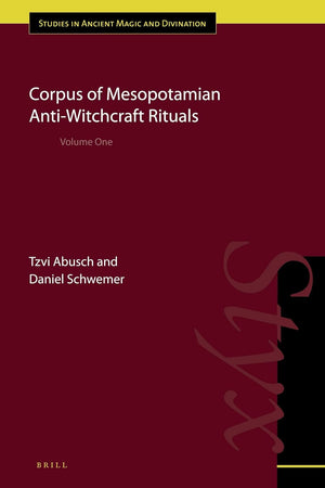 Corpus of Mesopotamian Anti-witchcraft Rituals: Volume One (Ancient Magic and Divination, 8)