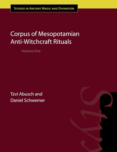 Corpus of Mesopotamian Anti-witchcraft Rituals: Volume One (Ancient Magic and Divination, 8)