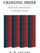 Changing Order: Replication and Induction in Scientific Practice