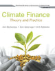 CLIMATE FINANCE: THEORY AND PRACTICE (World Scientific Series on the Economics of Climate Change, 2)