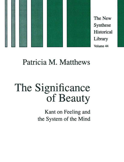 The Significance of Beauty: Kant on Feeling and the System of the Mind (The New Synthese Historical Library, 44)
