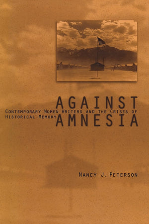 Against Amnesia: Contemporary Women Writers and the Crises of Historical Memory (Penn Studies in Contemporary American Fiction)