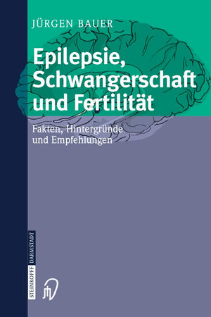 Epilepsie, Schwangerschaft und Fertilität: Fakten, Hintergründe und Empfehlungen (German Edition)