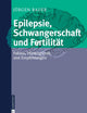 Epilepsie, Schwangerschaft und Fertilität: Fakten, Hintergründe und Empfehlungen (German Edition)