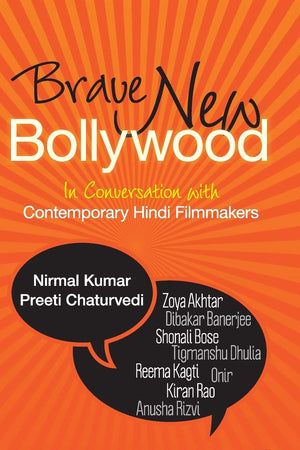 Brave New Bollywood: In Conversation with Contemporary Hindi Filmmakers