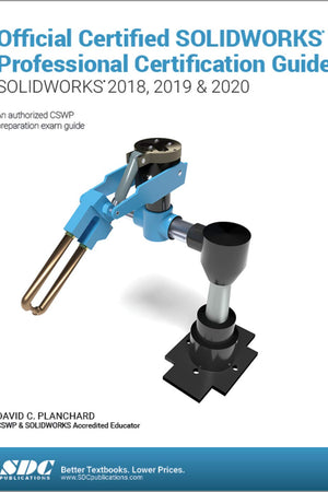 Official Certified SOLIDWORKS Professional Certification Guide (SOLIDWORKS 2018, 2019, & 2020)