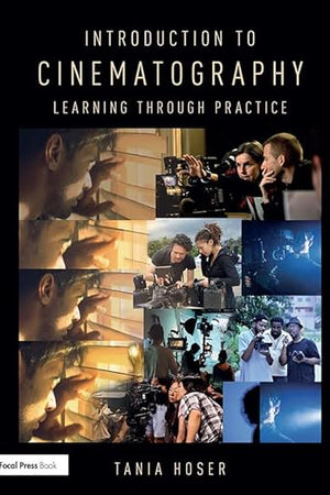 Introduction to Cinematography: Learning Through Practice
