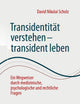 Transidentität verstehen - transident leben: Ein Wegweiser durch medizinische, psychologische und rechtliche Fragen (German Edition)