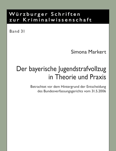 Der bayerische Jugendstrafvollzug in Theorie und Praxis: Betrachtet vor dem Hintergrund der Entscheidung des Bundesverfassungsgerichts vom 31.5.2006 ... zur Kriminalwissenschaft) (German Edition)