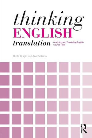 Thinking English Translation: Analysing and Translating English Source Texts (Thinking Translation)