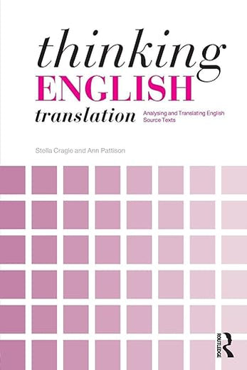 Thinking English Translation: Analysing and Translating English Source Texts (Thinking Translation)