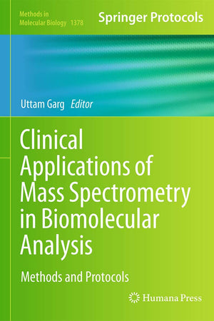 Clinical Applications of Mass Spectrometry in Biomolecular Analysis: Methods and Protocols (Methods in Molecular Biology, 1378)