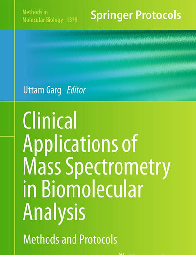 Clinical Applications of Mass Spectrometry in Biomolecular Analysis: Methods and Protocols (Methods in Molecular Biology, 1378)