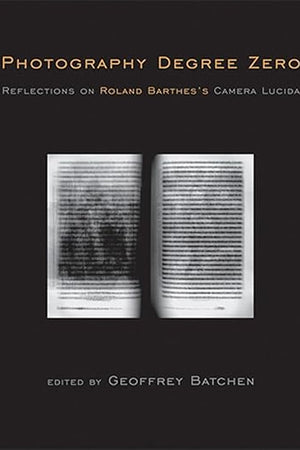 Photography Degree Zero: Reflections on Roland Barthes's Camera Lucida (Mit Press)