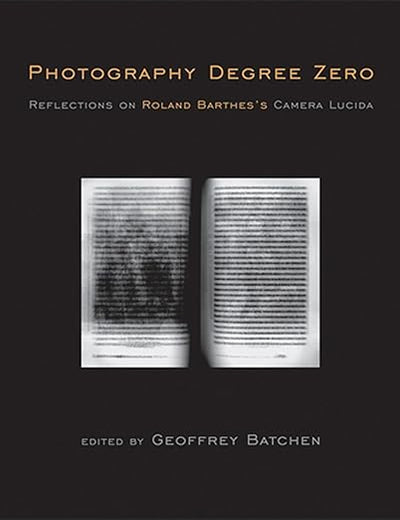 Photography Degree Zero: Reflections on Roland Barthes's Camera Lucida (Mit Press)