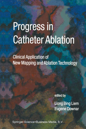 Progress in Catheter Ablation: Clinical Application of New Mapping and Ablation Technology (Developments in Cardiovascular Medicine, 241)