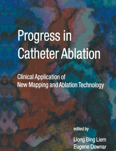 Progress in Catheter Ablation: Clinical Application of New Mapping and Ablation Technology (Developments in Cardiovascular Medicine, 241)