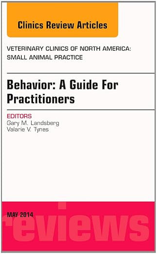 Behavior: A Guide For Practitioners, An Issue of Veterinary Clinics of North America: Small Animal Practice (Volume 44-3) (The Clinics: Veterinary Medicine, Volume 44-3)
