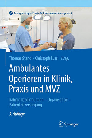 Ambulantes Operieren in Klinik, Praxis und MVZ: Rahmenbedingungen - Organisation - Patientenversorgung (Erfolgskonzepte Praxis- & Krankenhaus-Management) (German Edition)