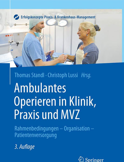 Ambulantes Operieren in Klinik, Praxis und MVZ: Rahmenbedingungen - Organisation - Patientenversorgung (Erfolgskonzepte Praxis- & Krankenhaus-Management) (German Edition)