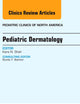 Pediatric Dermatology, An Issue of Pediatric Clinics (Volume 61-2) (The Clinics: Internal Medicine, Volume 61-2)