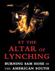 At the Altar of Lynching: Burning Sam Hose in the American South (Cambridge Studies on the American South)