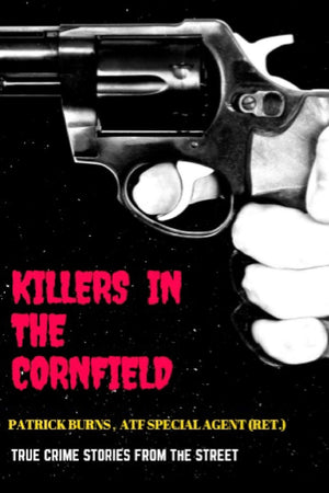 Killers in the Cornfield: True-Crime Stories From the Street (True Crimes by Patrick Burns)