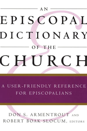 An Episcopal Dictionary of the Church: A User-Friendly Reference for Episcopalians