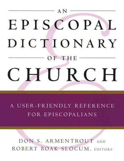An Episcopal Dictionary of the Church: A User-Friendly Reference for Episcopalians