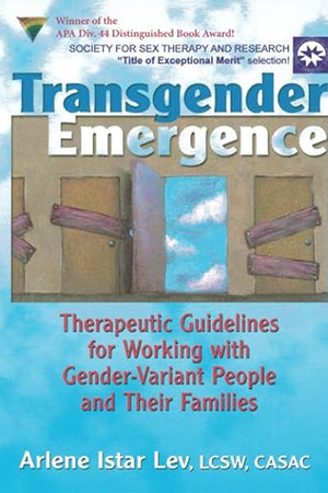 Transgender Emergence: Therapeutic Guidelines for Working With Gender-Variant People and Their Families