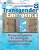 Transgender Emergence: Therapeutic Guidelines for Working With Gender-Variant People and Their Families