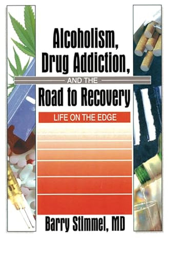 Alcoholism, Drug Addiction, and the Road to Recovery: Life on the Edge
