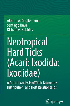 Neotropical Hard Ticks (Acari: Ixodida: Ixodidae): A Critical Analysis of Their Taxonomy, Distribution, and Host Relationships