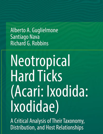Neotropical Hard Ticks (Acari: Ixodida: Ixodidae): A Critical Analysis of Their Taxonomy, Distribution, and Host Relationships