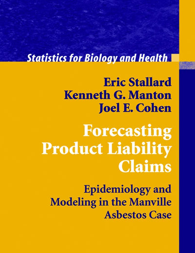 Forecasting Product Liability Claims: Epidemiology and Modeling in the Manville Asbestos Case (Statistics for Biology and Health)