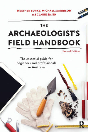 The Archaeologist's Field Handbook: The essential guide for beginners and professionals in Australia
