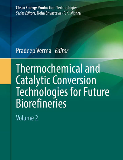 Thermochemical and Catalytic Conversion Technologies for Future Biorefineries: Volume 2 (Clean Energy Production Technologies)